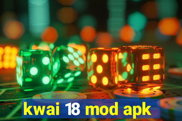 kwai 18 mod apk